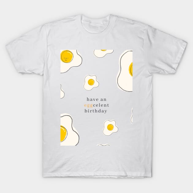 have an EGGcellent birthday!!! T-Shirt by sarsarahstore